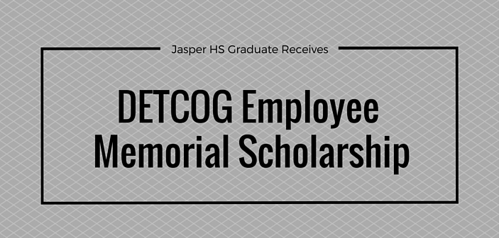 Jasper Graduate Receives DETCOG Employee Memorial Scholarship Jasper Graduate Receives DETCOG Employee Memorial Scholarship
