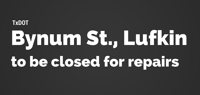 Bynum Street In Lufkin To Be Closed For Repairs