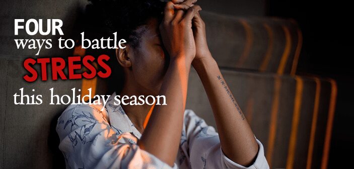 Four Ways to Battle Stress this Holiday Season