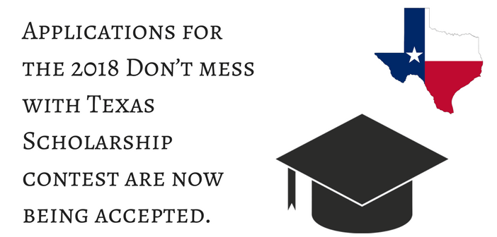 Applications for the 2018 Don’t mess with Texas Scholarship contest are now being accepted.