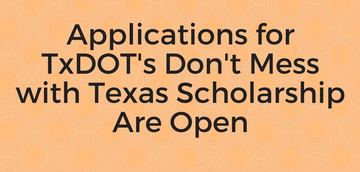 Applications for TxDOT’s Don’t Mess with Texas Scholarship Are Open