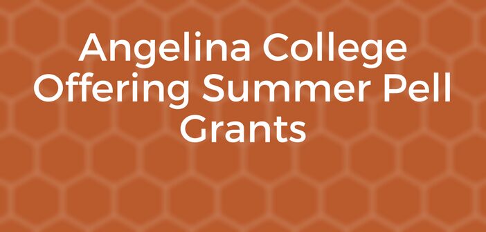 Angelina College Offering Summer Pell Grants