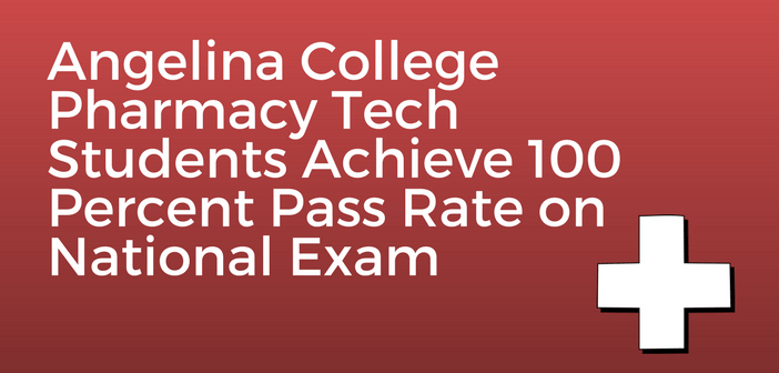 Angelina College Pharmacy Tech Students Achieve 100 Percent Pass Rate on National Exam