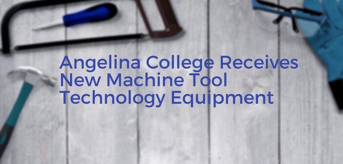 Angelina College Receives New Machine Tool Technology Equipment
