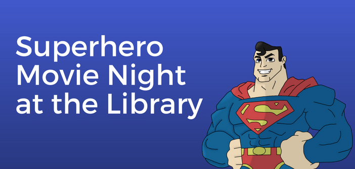 Superhero Movie Night at the Library Superhero Movie Night at the Library