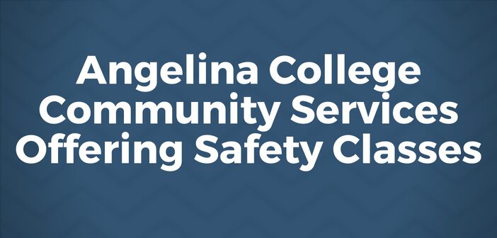 Angelina College Community Services Offering Safety Classes