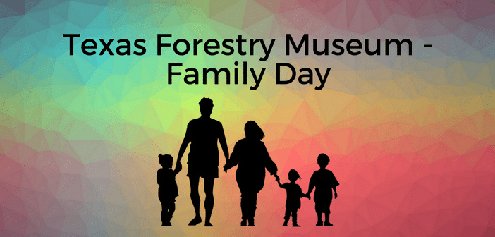 Texas Forestry Museum – Family Day