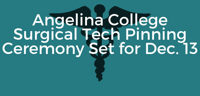 Angelina College Surgical Tech Pinning Ceremony Set for Dec. 13