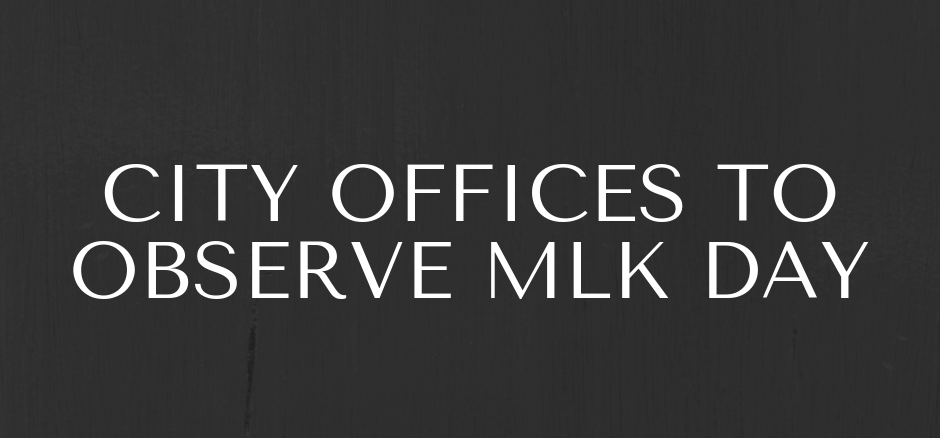 City Offices to Observe MLK Day