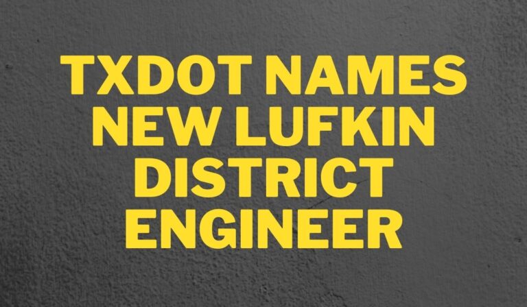 TxDOT NAMES NEW LUFKIN DISTRICT ENGINEER
