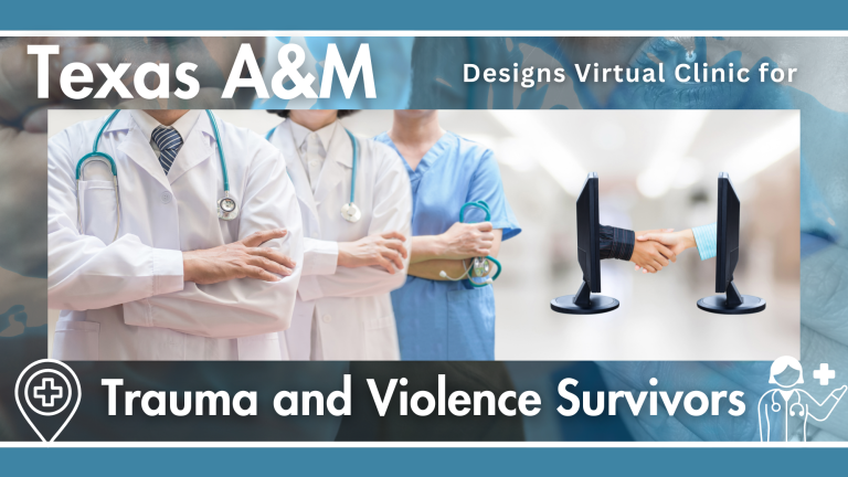 Texas A&M Designs Virtual Clinic for Trauma and Violence Survivors