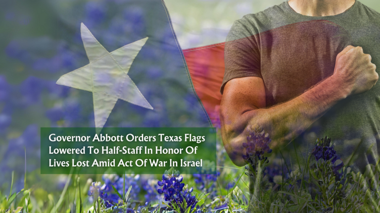 Governor Abbott Orders Texas Flags Lowered To Half-Staff In Honor Of Lives Lost Amid Act Of War In Israel