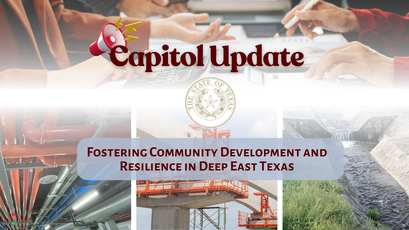 Capitol Update Fostering Community Development and Resilience in Deep East Texas