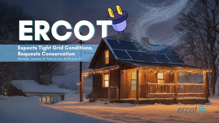 ERCOT Expects Tight Grid Conditions, Requests Conservation Monday, January 15, from 6 a.m. to 10 a.m. CT