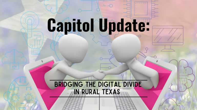 Capitol Update: Bridging the Digital Divide in Rural Texas