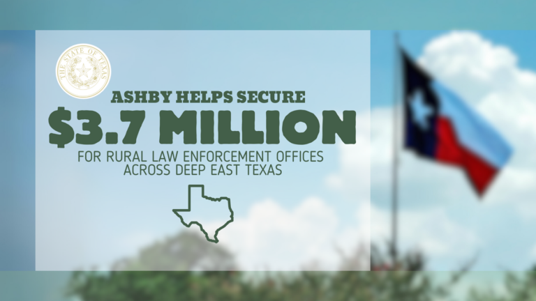 Ashby Helps Secure $3.7 Million for Rural Law Enforcement Offices Across Deep East Texas