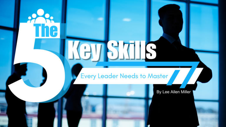 The Five Key Skills Every Leader Needs to Master