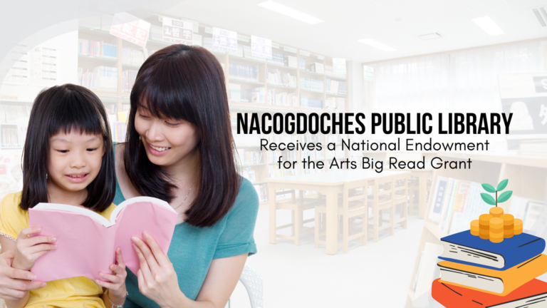 Nacogdoches Public Library Receives A National Endowment for the Arts Big Read Grant Nacogdoches Public Library Receives A National Endowment for the Arts Big Read Grant
