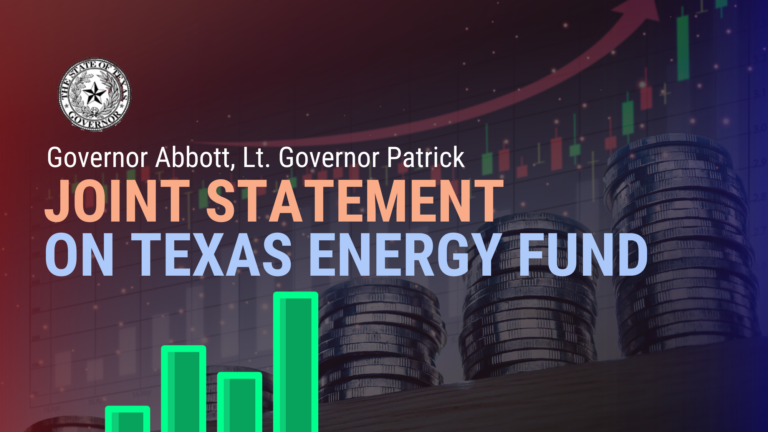 Governor Abbott, Lt. Governor Patrick Joint Statement On Texas Energy Fund Governor Abbott, Lt. Governor Patrick Joint Statement On Texas Energy Fund