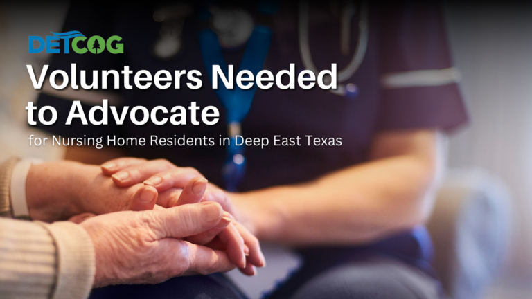 Volunteers Needed to Advocate for Nursing Home Residents in Deep East Texas
