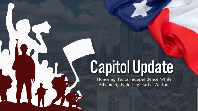 Capitol Update: Honoring Texas Independence While Advancing Bold Legislative Action