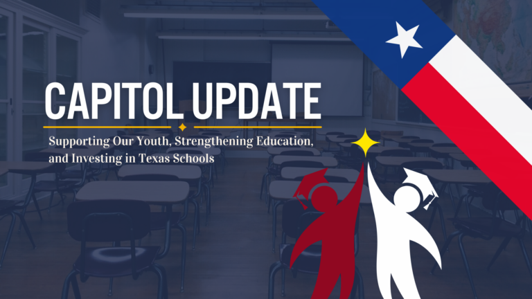 Capitol Update: Supporting Our Youth, Strengthening Education, and Investing in Texas Schools