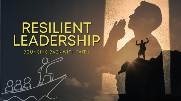 Resilient Leadership: Bouncing Back with Faith