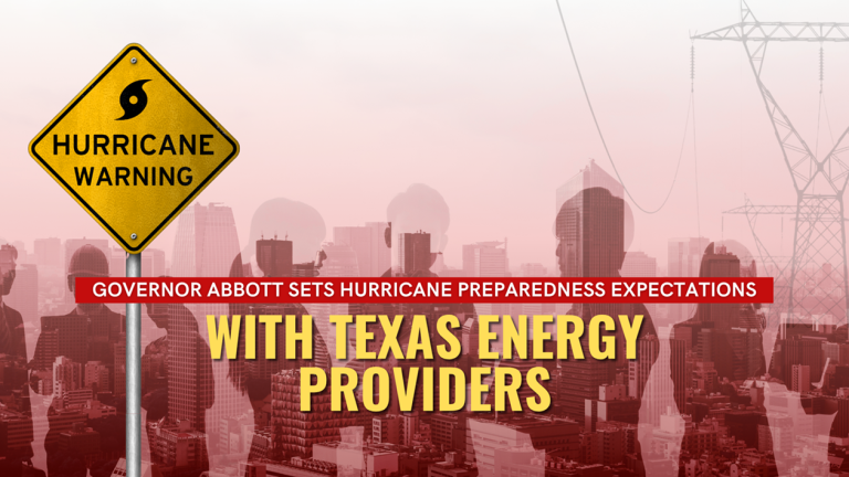 Governor Abbott Sets Hurricane Preparedness Expectations With Texas Energy Providers