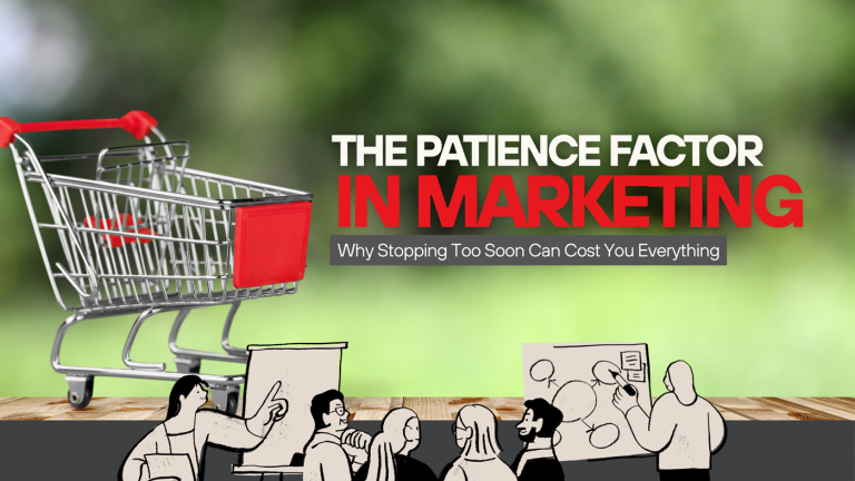 The Patience Factor in Marketing: Why Stopping Too Soon Can Cost You Everything