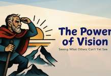 The Power of Vision: Seeing What Others Can’t Yet See Power of Vision in Leadership