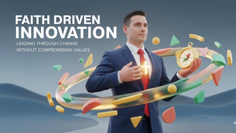 Faith-Driven Innovation: Leading Through Change Without Losing Your Values