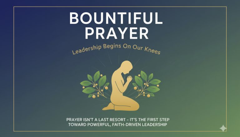 Bountiful Prayer: Leadership Begins on Our Knees