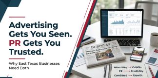 Advertising Gets You Seen. PR Gets You Trusted. Here’s Why East Texas Businesses Need Both